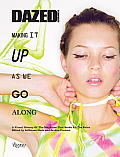 Dazed & Confused Making It Up as We Go Along A Visual History of teh Magazine That Broke All the Rules