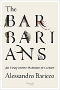 Barbarians An Essay on the Mutation of Culture