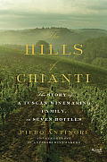 Hills of Chianti The Story of a Tuscan Winemaking Family in Seven Bottles
