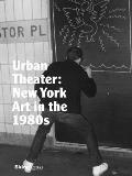 Urban Theater: New York Art in the 1980s