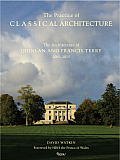 The Practice of Classical Architecture: The Architecture of Quinlan and Francis Terry, 2005-2015