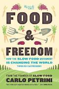 Food & Freedom How the Slow Food Movement Is Creating Change Around the World Through Gastronomy