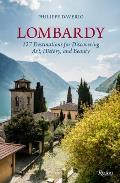 Lombardy: 127 Destinations for Discovering Art, History, and Beauty