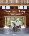 Wine Country Living Houses of the Winemaking Regions of Northern California & the Pacific Northwest