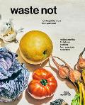 Waste Not How To Get The Most From Your Food