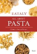 Eataly: All about Pasta: A Complete Guide with Recipes