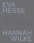 Eva Hesse and Hannah Wilke: Erotic Abstraction