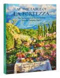 At the Table of La Fortezza The Enchantment of Tuscan Cooking from the Lunigiana Region