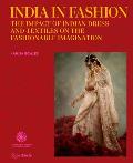 India in Fashion The Impact of Indian Dress & Textiles on the Fashionable Imagination