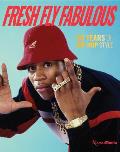 Fresh Fly Fabulous 50 Years of Hip Hop Style