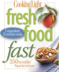 Fresh Food Fast 280 Incredibly Flavorful 5 Ingredient 15 Minute Recipes