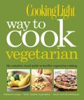 Cooking Light Way to Cook Vegetarian the Complete Visual Guide to Healthy Vegetarian & Vegan Cooking