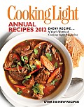 Cooking Light Annual Recipes 2012 Every Recipe a Years Worth of Cooking Light Magazine