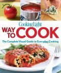 Cooking Light Way to Cook The Complete Visual Guide to Everyday Cooking