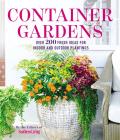 Container Gardens Over 200 Fresh Ideas for Indoor & Outdoor Inspired Plantings