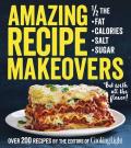Amazing Recipe Makeovers 200 Classic Dishes at 1/2 the Fat Calories Salt or Sugar