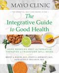 Mayo Clinic The Complete Guide to Integrative Medicine Home Remedies Meet Alternative Therapies to Transform Health
