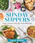 Sunday Suppers Simple Delicious Menus for Family Gatherings