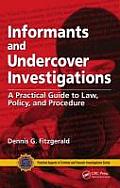 Informants & Undercover Investigations A Practical Guide to Law Policy & Procedure