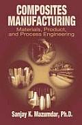 Composites Manufacturing: Materials, Product and Process Engineering