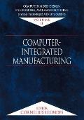 Computer-Aided Design, Engineering, and Manufacturing: Systems Techniques and Applications, Volume II, Computer-Integrated Manufacturing