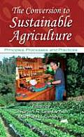 The Conversion to Sustainable Agriculture: Principles, Processes, and Practices