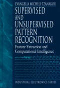 Supervised and Unsupervised Pattern Recognition: Feature Extraction and Computational Intelligence