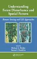 Understanding Forest Disturbance and Spatial Pattern: Remote Sensing and GIS Approaches