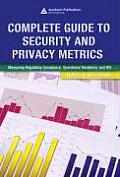 Complete Guide to Security and Privacy Metrics: Measuring Regulatory Compliance, Operational Resilience, and Roi