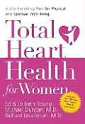 Total Heart Health for Women A Life Enriching Plan for Physical & Spiritual Well Being