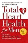 Total Heart Health for Men A Life Enriching Plan for Physical & Spiritual Well Being