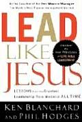 Lead Like Jesus Lessons from the Greatest Leadership Role Model of All Times