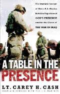 Table in the Presence The Dramatic Account of How A U S Marine Battalion Experienced Gods Presence Amidst the Chaos of the War in Iraq