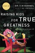 Raising Kids for True Greatness Redefine Success for You & Your Child