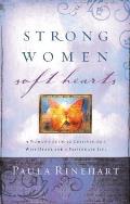 Strong Women, Soft Hearts: A Woman's Guide to Cultivating a Wise Heart and a Passionate Life