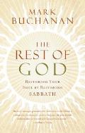 Rest of God Restoring Your Soul by Restoring Sabbath