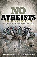 No Atheists in Foxholes Prayers & Reflections from the Front