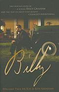 Billy The Untold Story of a Young Billy Graham & the Test of Faith That Almost Changed Everything