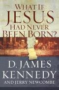 What If Jesus Had Never Been Born?: The Positive Impact of Christianity in History