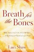 Breath for the Bones: Art, Imagination, and Spirit: Reflections on Creativity and Faith