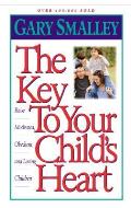 The Key to Your Child's Heart: Raise Motivated, Obedient, and Loving Children