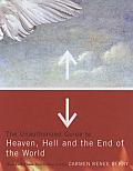Unauthorized Guide To Heaven Hell & The End