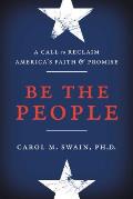 Be the People A Call to Reclaim Americas Faith & Promise