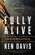 Fully Alive: A Journey That Will Change Your Life