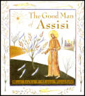 Good Man Of Assisi A Life Of St Francis