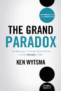 Grand Paradox The Messiness Of Life The Mystery Of God & The Necessity Of Faith
