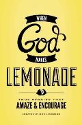 God Makes Lemonade True Stories That Amaze & Encourage