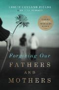 Forgiving Our Fathers & Mothers