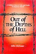 Out of the Depths of Hell A Soldiers Story of Life & Death in Japanese Hands