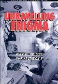 Unravelling Enigma Winning the Code War at Station X